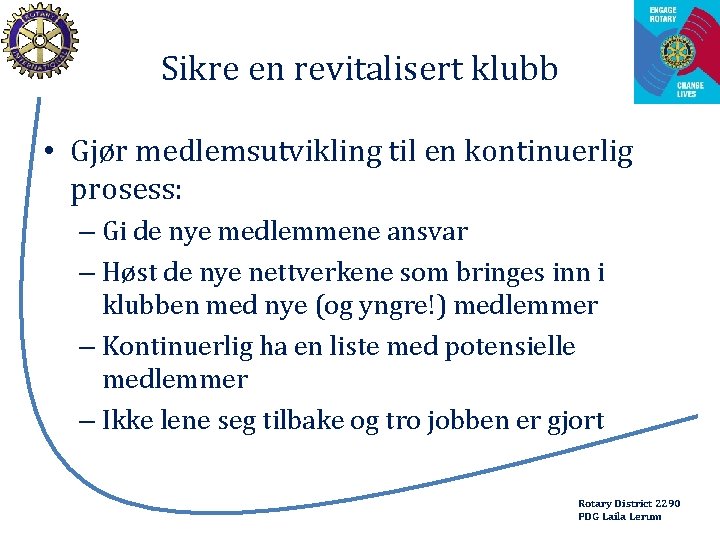 Sikre en revitalisert klubb • Gjør medlemsutvikling til en kontinuerlig prosess: – Gi de