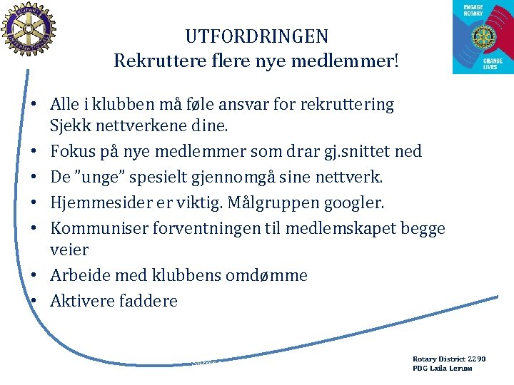 UTFORDRINGEN Rekruttere flere nye medlemmer! • Alle i klubben må føle ansvar for rekruttering