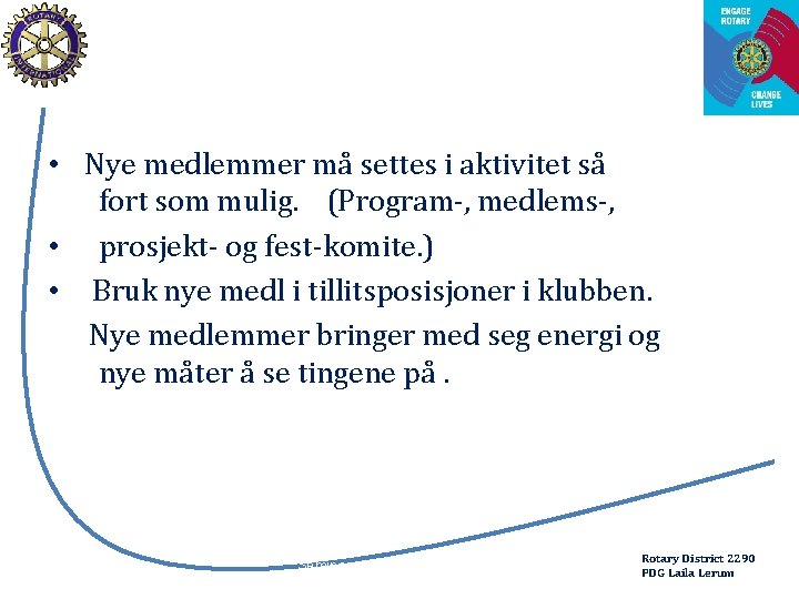  • Nye medlemmer må settes i aktivitet så fort som mulig. (Program-, medlems-,