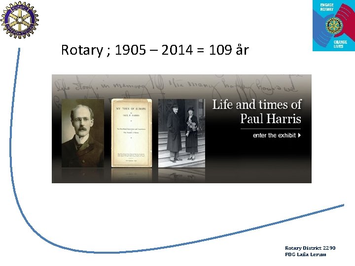 Rotary ; 1905 – 2014 = 109 år Rotary District 2290 PDG Laila Lerum