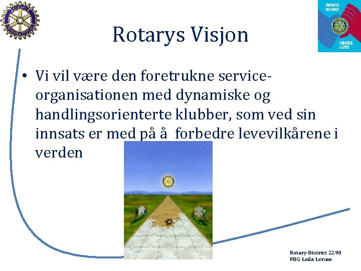 Rotarys Visjon • Vi vil være den foretrukne serviceorganisationen med dynamiske og handlingsorienterte klubber,