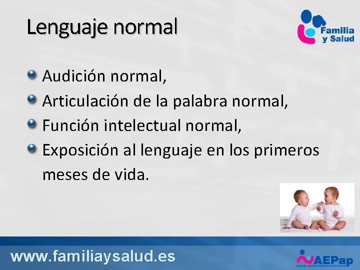 Lenguaje normal Audición normal, Articulación de la palabra normal, Función intelectual normal, Exposición al