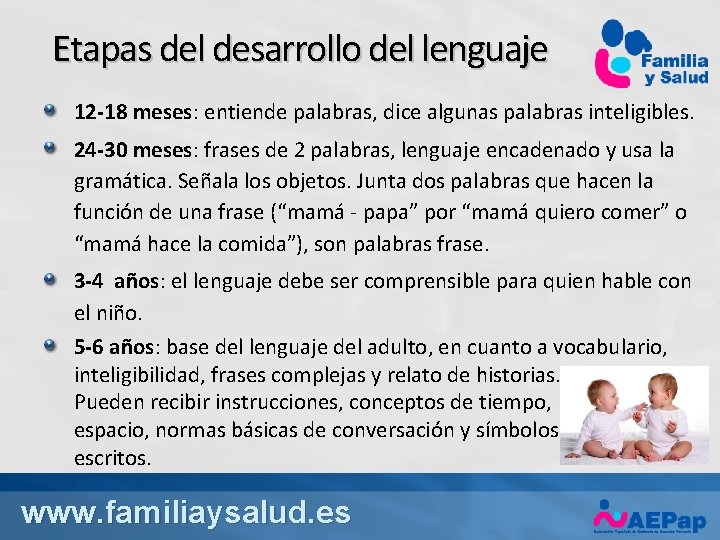 Etapas del desarrollo del lenguaje 12 -18 meses: entiende palabras, dice algunas palabras inteligibles.