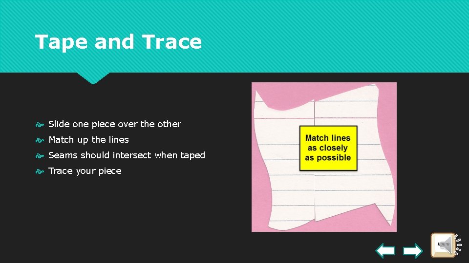 Tape and Trace Slide one piece over the other Match up the lines Seams