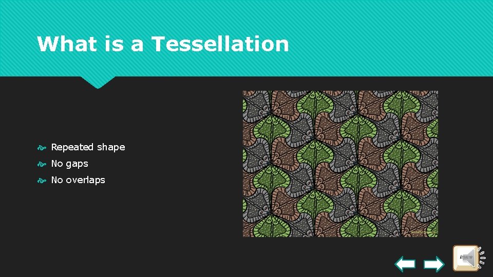 What is a Tessellation Repeated shape No gaps No overlaps 