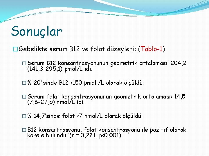 Sonuçlar �Gebelikte serum B 12 ve folat düzeyleri: (Tablo-1) � Serum B 12 konsantrasyonunun