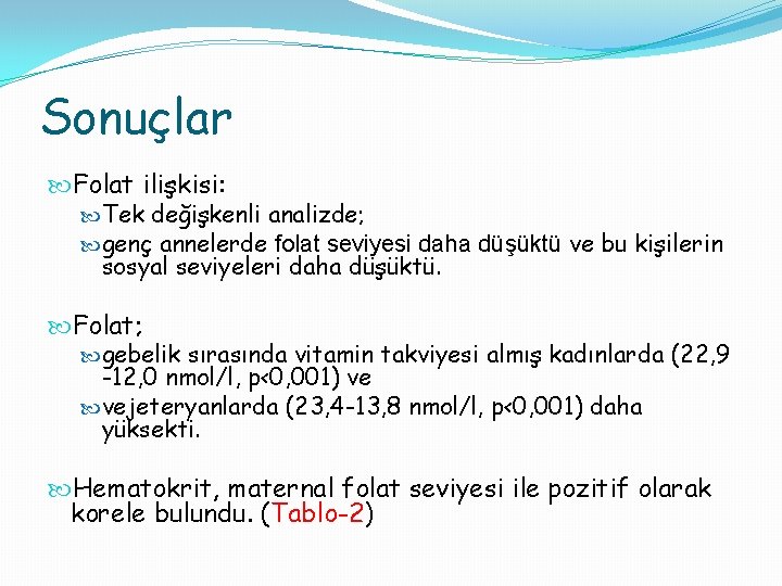 Sonuçlar Folat ilişkisi: Tek değişkenli analizde; genç annelerde folat seviyesi daha düşüktü ve bu