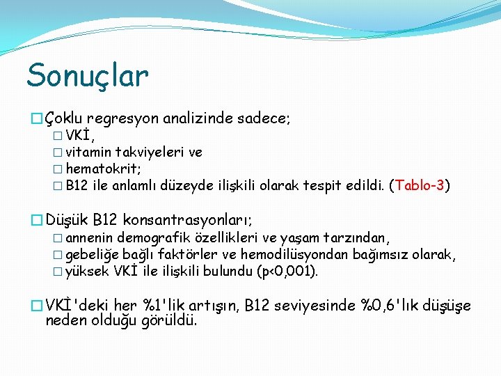 Sonuçlar �Çoklu regresyon analizinde sadece; � VKİ, � vitamin takviyeleri ve � hematokrit; �