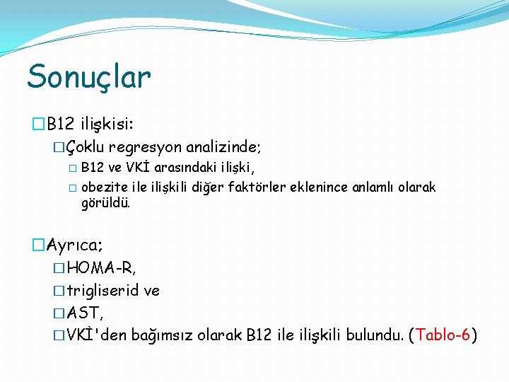 Sonuçlar �B 12 ilişkisi: �Çoklu regresyon analizinde; � B 12 ve VKİ arasındaki ilişki,