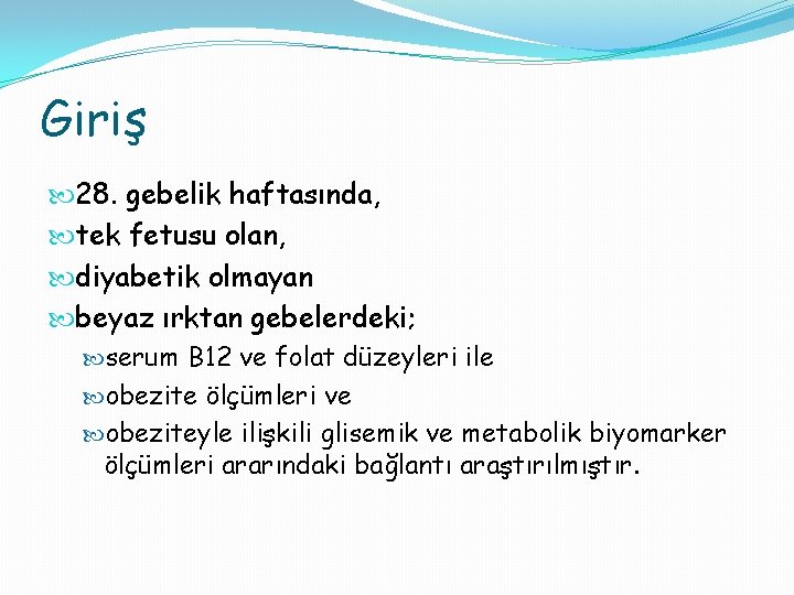 Giriş 28. gebelik haftasında, tek fetusu olan, diyabetik olmayan beyaz ırktan gebelerdeki; serum B