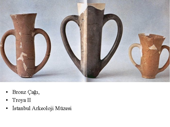 • Bronz Çağı, • Troya II • İstanbul Arkeoloji Müzesi • Bronz Çağı, • Troya II • İstanbul Arkeoloji Müzesi