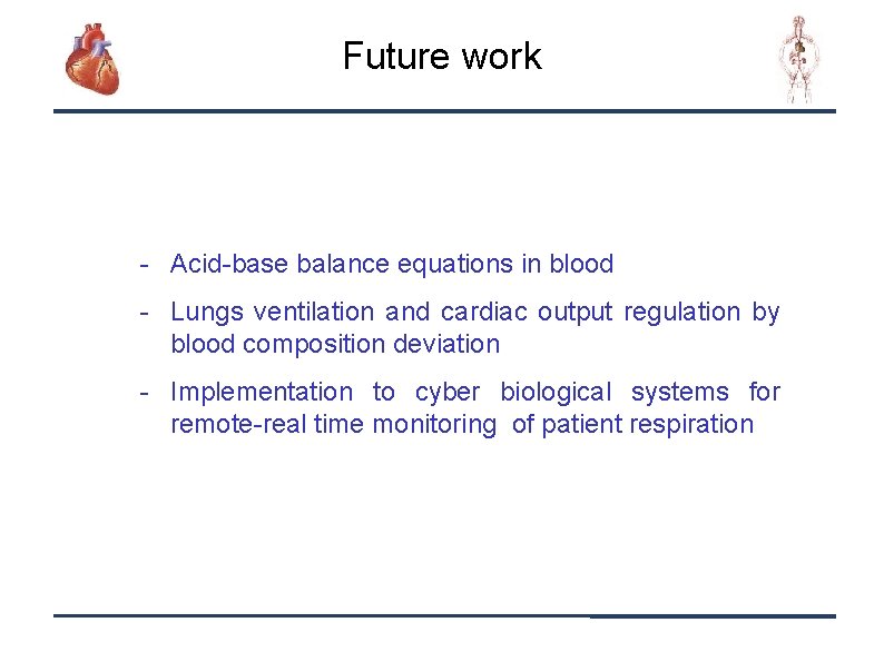 Future work - Acid-base balance equations in blood - Lungs ventilation and cardiac output