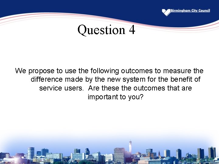 Question 4 We propose to use the following outcomes to measure the difference made