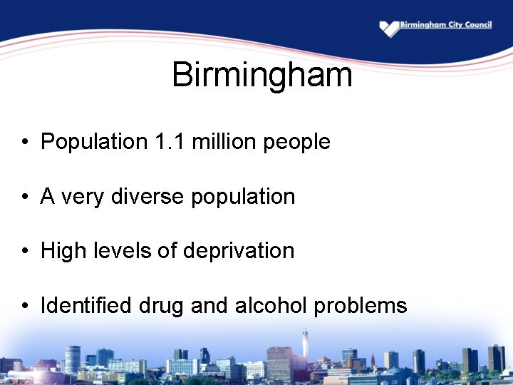 Birmingham • Population 1. 1 million people • A very diverse population • High