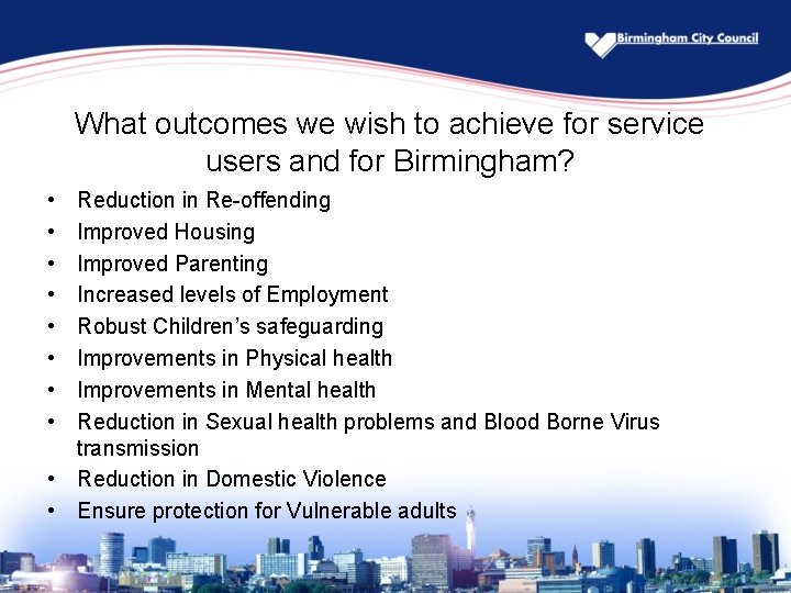 What outcomes we wish to achieve for service users and for Birmingham? • •