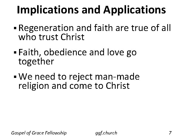 Implications and Applications § Regeneration and faith are true of all who trust Christ