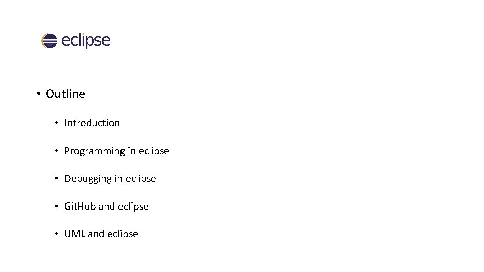  • Outline • Introduction • Programming in eclipse • Debugging in eclipse •