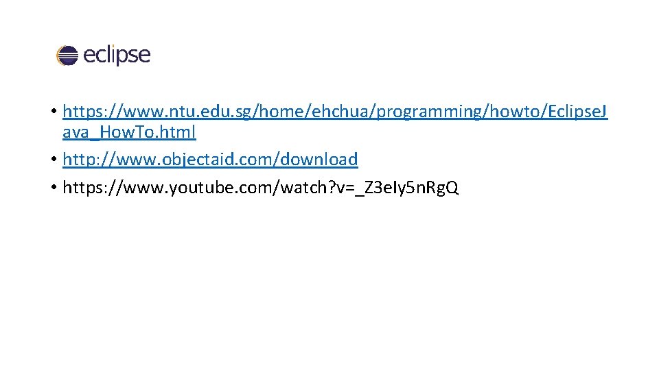  • https: //www. ntu. edu. sg/home/ehchua/programming/howto/Eclipse. J ava_How. To. html • http: //www.