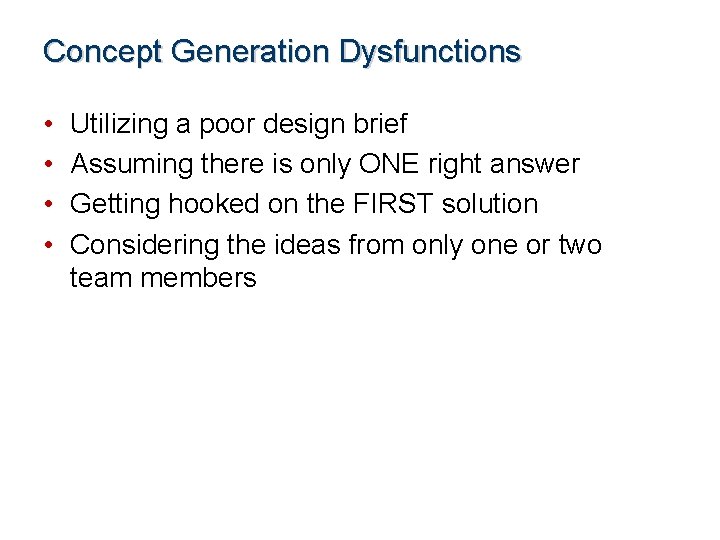 Concept Generation Dysfunctions • • Utilizing a poor design brief Assuming there is only