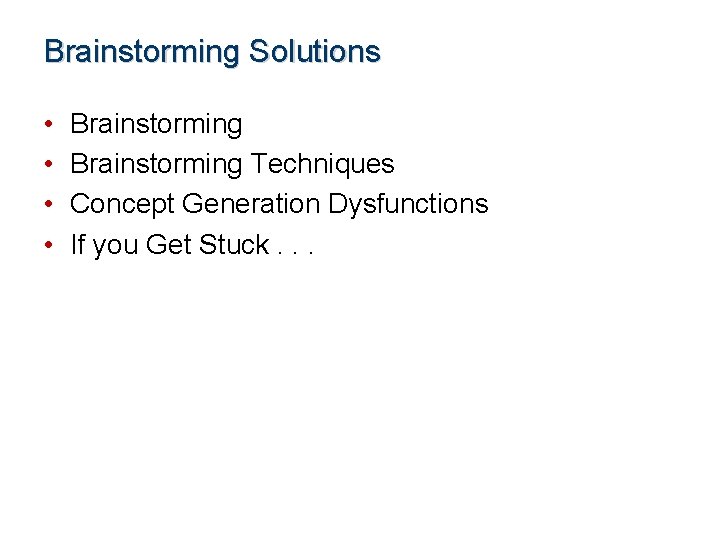 Brainstorming Solutions • • Brainstorming Techniques Concept Generation Dysfunctions If you Get Stuck. .