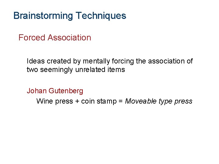 Brainstorming Techniques Forced Association Ideas created by mentally forcing the association of two seemingly