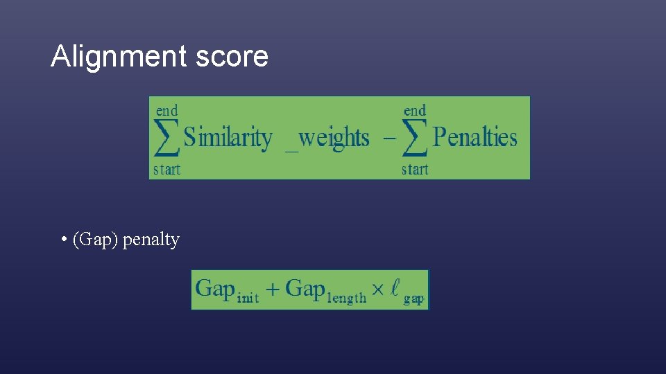 Alignment score • (Gap) penalty 