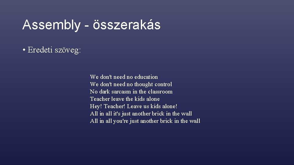 Assembly - összerakás • Eredeti szöveg: We don't need no education We don't need