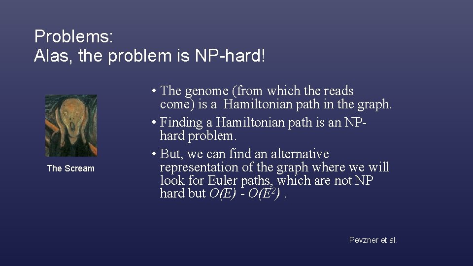 Problems: Alas, the problem is NP-hard! The Scream • The genome (from which the