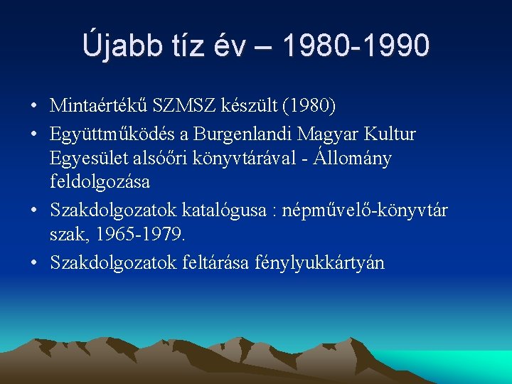 Újabb tíz év – 1980 -1990 • Mintaértékű SZMSZ készült (1980) • Együttműködés a