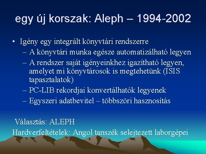 egy új korszak: Aleph – 1994 -2002 • Igény egy integrált könyvtári rendszerre –