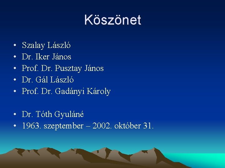 Köszönet • • • Szalay László Dr. Iker János Prof. Dr. Pusztay János Dr.