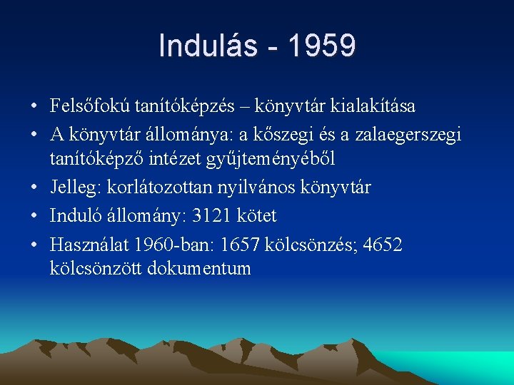 Indulás - 1959 • Felsőfokú tanítóképzés – könyvtár kialakítása • A könyvtár állománya: a