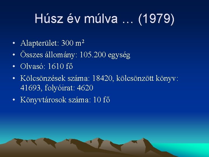 Húsz év múlva … (1979) • • Alapterület: 300 m 2 Összes állomány: 105.