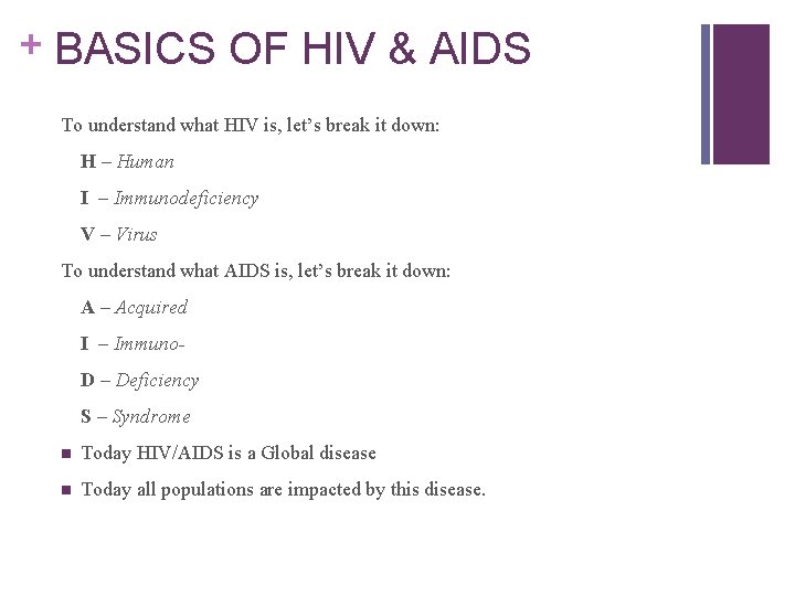 + BASICS OF HIV & AIDS To understand what HIV is, let’s break it