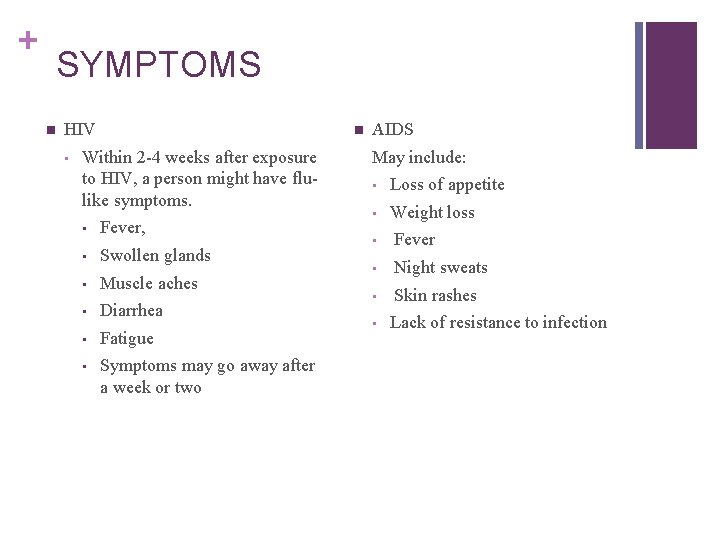 + SYMPTOMS n HIV • n Within 2 -4 weeks after exposure to HIV,