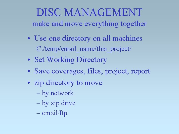 DISC MANAGEMENT make and move everything together • Use one directory on all machines