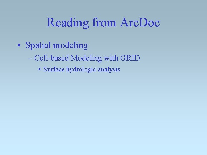 Reading from Arc. Doc • Spatial modeling – Cell-based Modeling with GRID • Surface