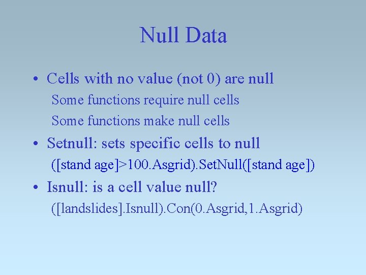 Null Data • Cells with no value (not 0) are null Some functions require