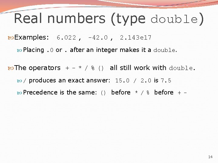 Real numbers (type double) Examples: 6. 022 , -42. 0 , 2. 143 e