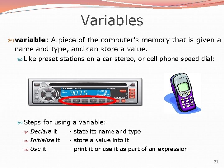 Variables variable: A piece of the computer's memory that is given a name and