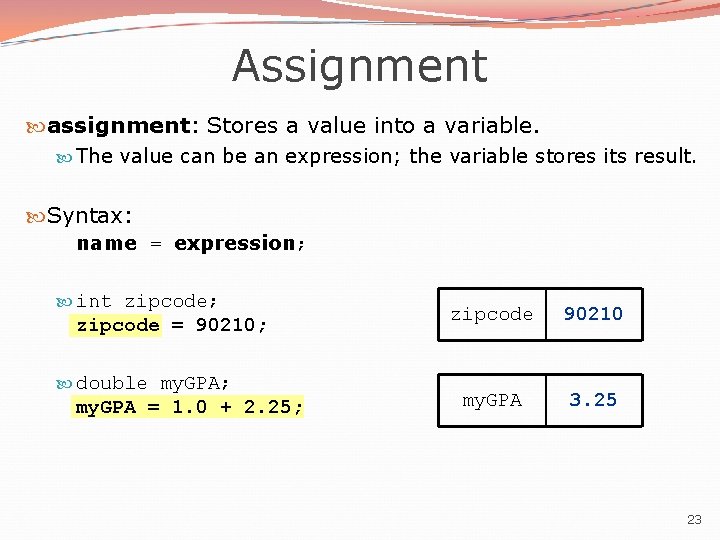 Assignment assignment: Stores a value into a variable. The value can be an expression;