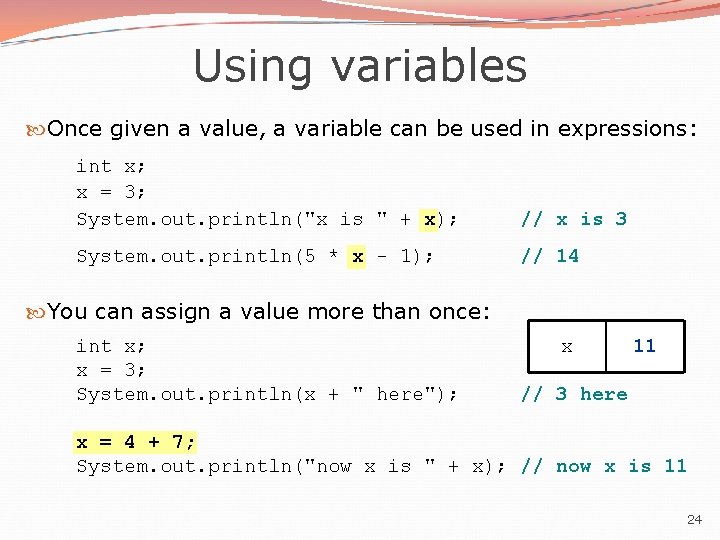 Using variables Once given a value, a variable can be used in expressions: int