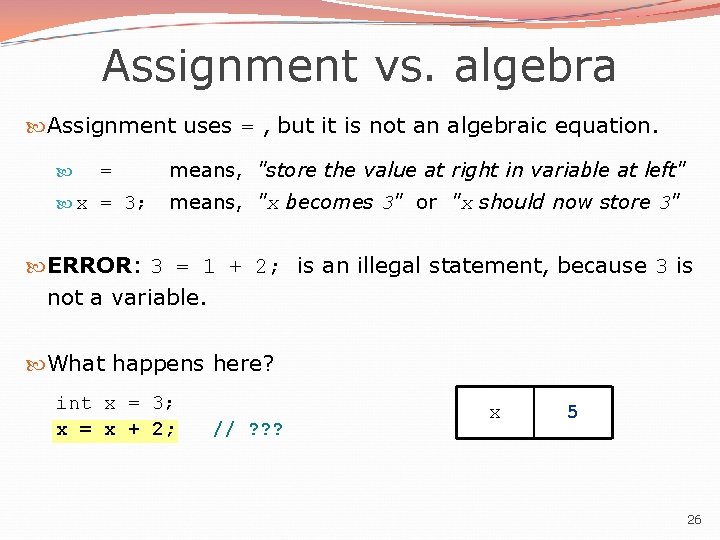 Assignment vs. algebra Assignment uses = , but it is not an algebraic equation.