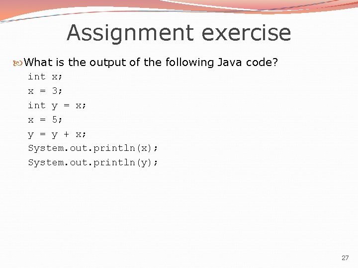 Assignment exercise What is the output of the following Java code? int x; x
