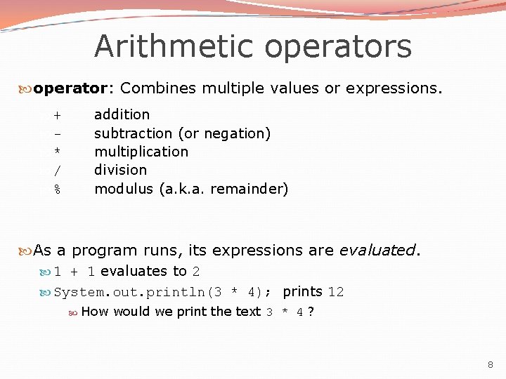 Arithmetic operators operator: Combines multiple values or expressions. addition subtraction (or negation) multiplication division