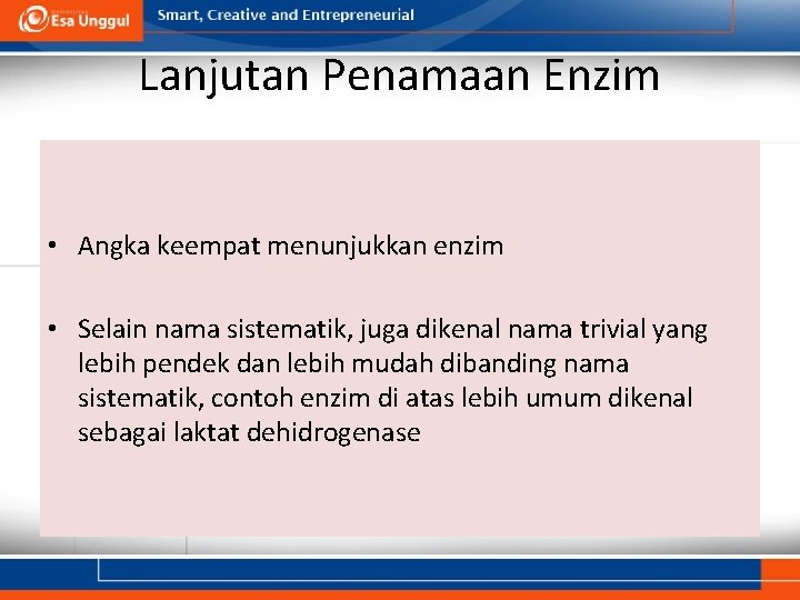 Lanjutan Penamaan Enzim • Angka keempat menunjukkan enzim • Selain nama sistematik, juga dikenal