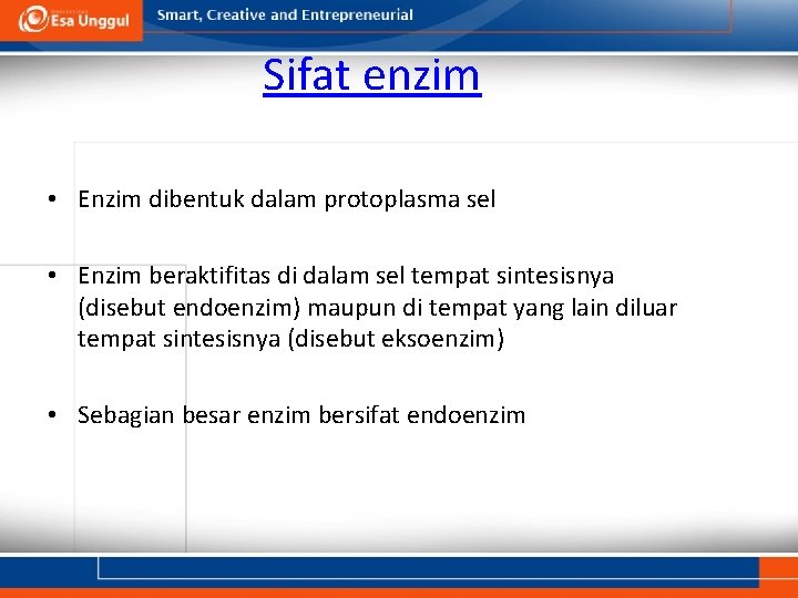 Sifat enzim • Enzim dibentuk dalam protoplasma sel • Enzim beraktifitas di dalam sel