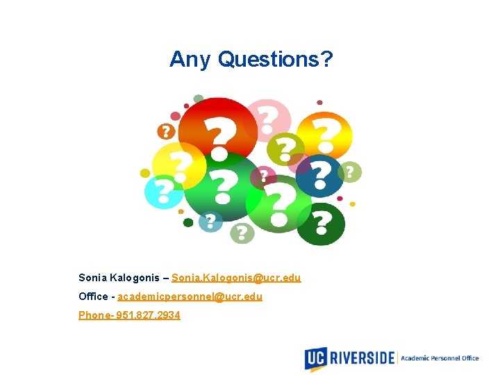 Academic Personnel Office Any Questions? Sonia Kalogonis – Sonia. Kalogonis@ucr. edu Office - academicpersonnel@ucr.