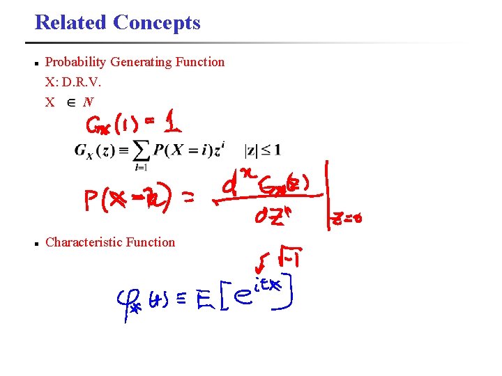 Related Concepts n n Probability Generating Function X: D. R. V. X N Characteristic