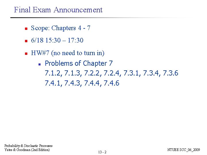 Final Exam Announcement n Scope: Chapters 4 - 7 n 6/18 15: 30 –